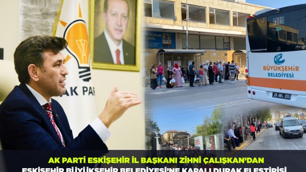 İl Başkanı Zihni Çalışkan’dan Büyükşehir’e kapalı durak eleştirisi