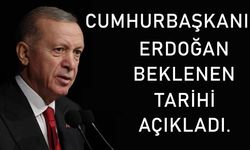 Cumhurbaşkanı Erdoğan beklenen tarihi açıkladı!