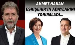 Ahmet Hakan, Eskişehir'in adaylarını yorumladı.