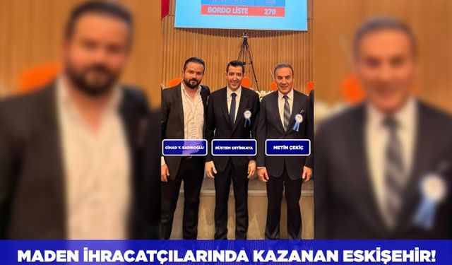 Maden İhracatçılarında kazanan Eskişehir!